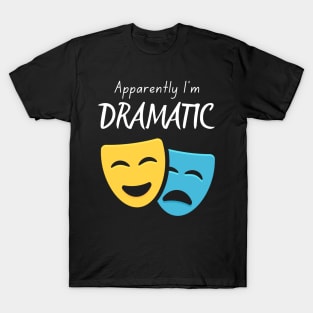 Apparently I'm Dramatic T-Shirt